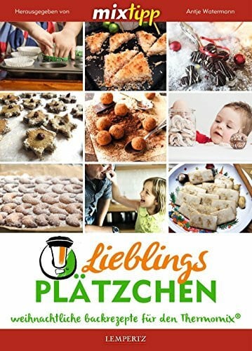 MIXtipp: Lieblingsplätzchen: Weihnachtliche Backrezepte für den Thermomix® (Kochen mit dem Thermomix)