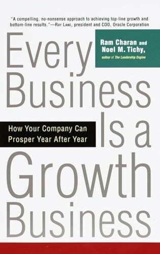Every Business Is a Growth Business: How Your Company Can Prosper Year After Year Every Business Is a Growth Business: How Your Company Can Prosper Year After Year