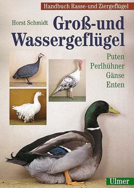 Handbuch Rasse- und Ziergeflügel Band 1 - Groß- und Wassergeflügel: Puten, Perlhühner, Gänse, Enten