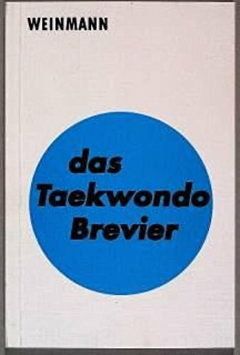 Das Taekwondo Brevier: Leitfaden für Technik und Prüfung