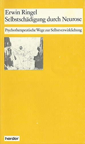 Selbstschädigung durch Neurose: Psychotherapeutische Wege zur Selbstverwirklichung