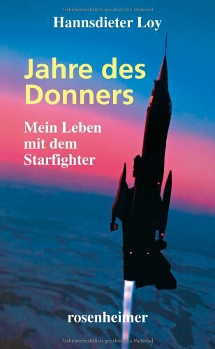 Jahre des Donners - Mein Leben mit dem Starfighter: Mein Leben mit dem Starfighter. Ein Zeitzeugenroman