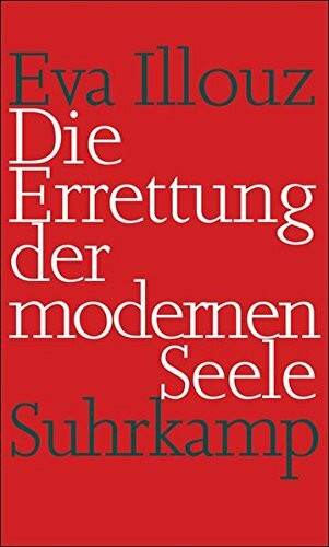 Die Errettung der modernen Seele: Therapien, Gefühle und die Kultur der Selbsthilfe