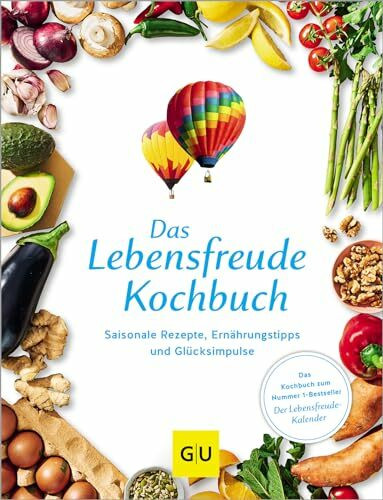 Das Lebensfreude-Kochbuch: Saisonale Rezepte, Ernährungstipps und Glücksimpulse (GU Themenkochbuch)