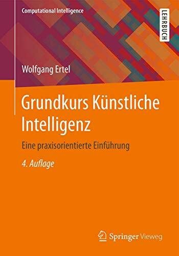 Grundkurs Künstliche Intelligenz: Eine praxisorientierte Einführung (Computational Intelligence)