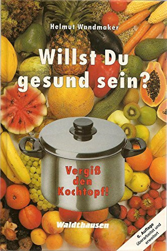 Willst Du gesund sein? Vergiß den Kochtopf!