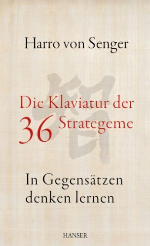 Die Klaviatur der 36 Strategeme: In Gegensätzen denken lernen