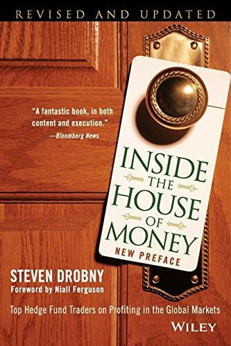 Inside the House of Money: Top Hedge Fund Traders on Profiting in the Global Markets, Revised and Updated: Top Hedge Fund Traders on Profiting in the Global Markets