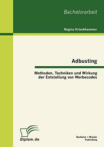 Adbusting: Methoden, Techniken und Wirkung der Entstellung von Werbecodes: Bachelor-Arb.