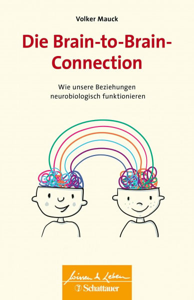 Die Brain-to-Brain-Connection (Wissen & Leben): Wie unsere Beziehungen neurobiologisch funktionieren