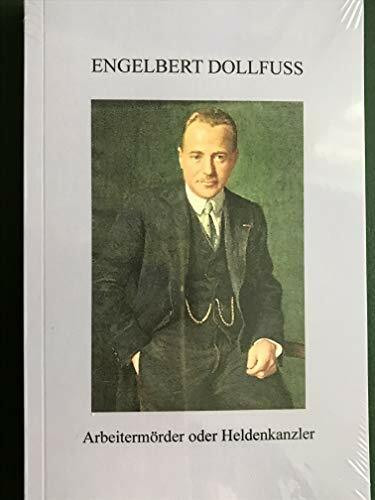 Engelbert Dollfuss: Heldenkanzler oder Arbeitermörder