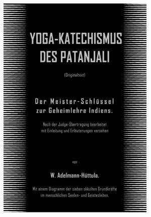 YOGA-KATECHISMUS DES PATANJALI. (Originaltext) Der Meister-Schlüssel zur Geheimlehre Indiens.Nach der Judge-Übertragung bearbeitet mit Einleitung und Erläuterungen versehen