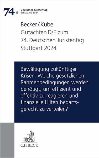 Verhandlungen des 74. Deutschen Juristentages Stuttgart 2024 Bd. I: Gutachten Teil D/E: Bewältigung zukünftiger Krisen: Welche gesetzlichen ... Hilfen bedarfsgerecht zu verteilen?