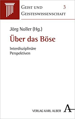 Über das Böse: Interdisziplinäre Perspektiven (Geist und Geisteswissenschaft, Band 3)