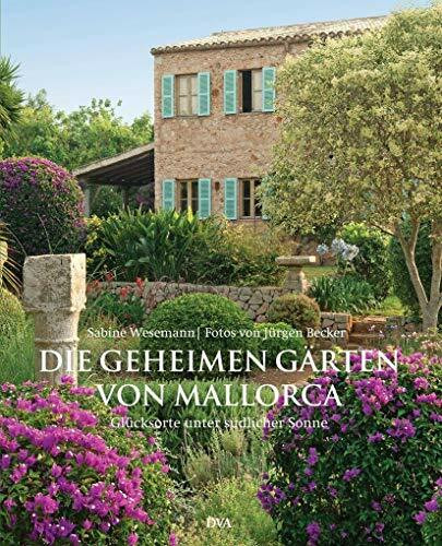 Die geheimen Gärten von Mallorca: Glücksorte unter südlicher Sonne