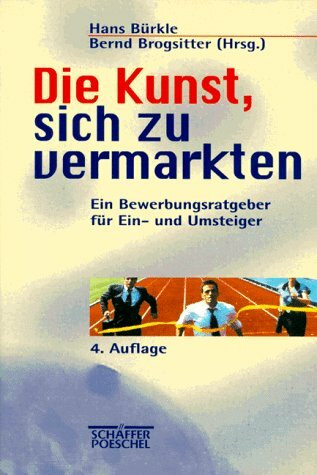 Die Kunst, sich zu vermarkten. Ein Bewerbungsratgeber für Ein- und Umsteiger