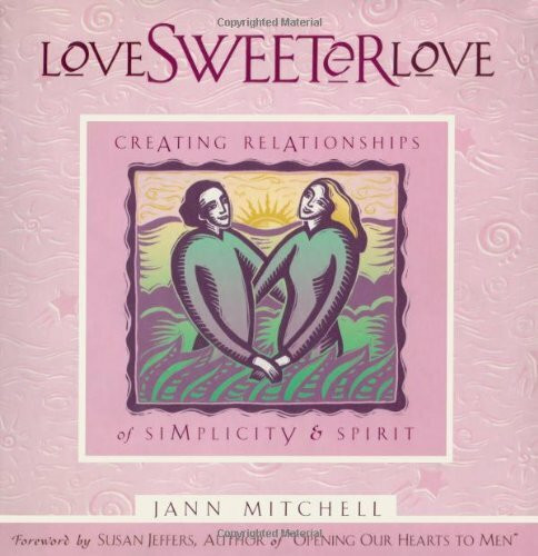 Love Sweeter Love: Creating Relationships Of Simplicity And Spirit (Sweet Simplicity, V. 2)