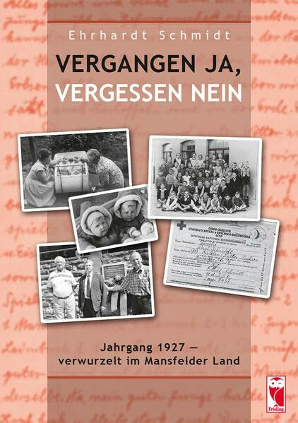 Vergangen ja, vergessen nein: Jahrgang 1927 - verwurzelt im Mansfelder Land