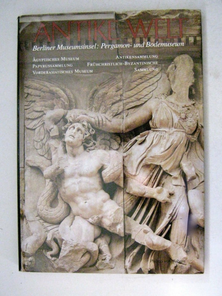 Antike Welt auf der Berliner Museumsinsel: Die archäologischen Hauptstücke vom Bode- und Pergamonmuseum (Ausstellungskataloge)