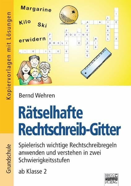 Brigg: Deutsch - Grundschule - Schreiben: Rätselhafte Rechtschreib-Gitter: Spielerisch wichtige Rechtschreibregeln anwenden und verstehen in zwei ... - ab Klasse 2. Kopiervorlagen mit Lösungen