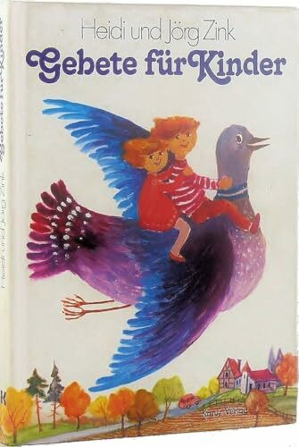 Gebete für Kinder. Ein Gang durch den Tag - Ein Gang durch das Jahr - Ein Gang durch die Welt