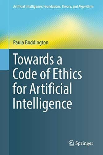 Towards a Code of Ethics for Artificial Intelligence (Artificial Intelligence: Foundations, Theory, and Algorithms)