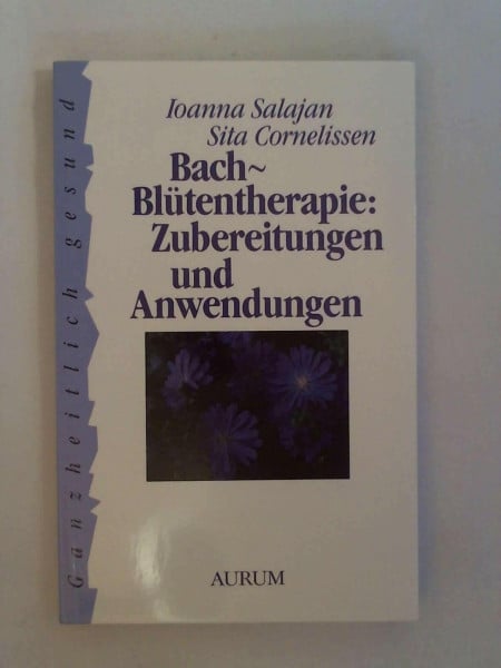 Bach-Blütentherape: Zubereitungen und Anwendungen