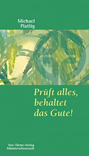 Prüft alles, behaltet das Gute! Münsterschwarzacher Kleinschriften Band 158
