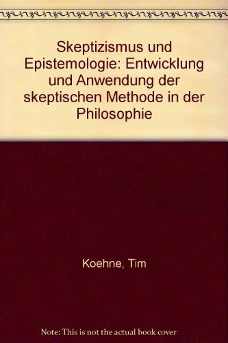 Skeptizismus und Epistemologie: Entwicklung und Anwendung der skeptischen Methode in der Philosophie