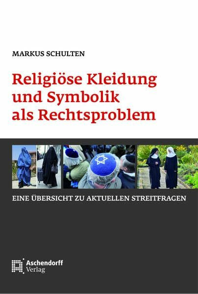 Religiöse Kleidung und Symbolik als Rechtsproblem: Eine Übersicht zu aktuellen Streitfragen