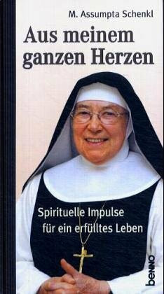 Aus meinem ganzen Herzen: Spirituelle Impulse für ein erfülltes Leben