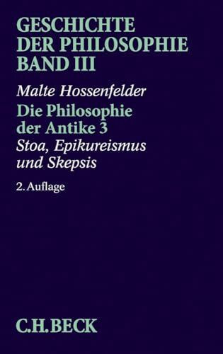 Geschichte der Philosophie, in 12 Bdn., Bd.3, Die Philosophie der Antike: Stoa, Epikureismus und Skepsis