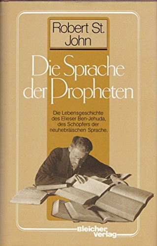 Die Sprache der Propheten. Die Lebensgeschichte des Elieser Ben-Jehuda, des Schöpfers der neuhebräischen Sprache