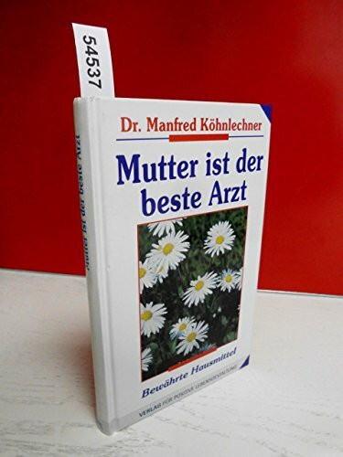 Mutter ist der beste Arzt: Bewährte Hausmittel
