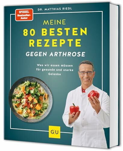 Meine 80 besten Rezepte gegen Arthrose: Entzündungshemmende Ernährung für gesunde Gelenke (GU Kochen & Verwöhnen Diät und Gesundheit)