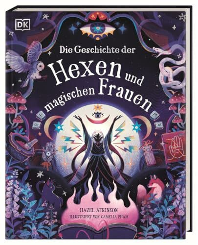 Die Geschichte der Hexen und magischen Frauen: Eine bezaubernde Reise in die magische Welt durch Zeit und Raum. Für Kinder ab 10 Jahren