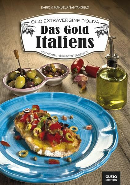 Olio Extravergine d'Oliva. Das Gold Italiens: Geschichten. Qualitäten. 90 Rezepte
