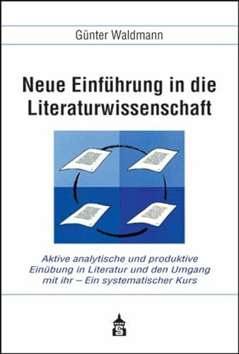 Neue Einführung in die Literaturwissenschaft: Aktive analytische und produktive Einübung in Literatur und den Umgang mit ihr - Ein systematischer ... ... Hochschule, für Schulen, zum Selbststudium)