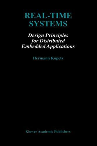 Real-Time Systems: Design Principles for Distributed Embedded Applications (The Springer International Series in Engineering and Computer Science, 395)