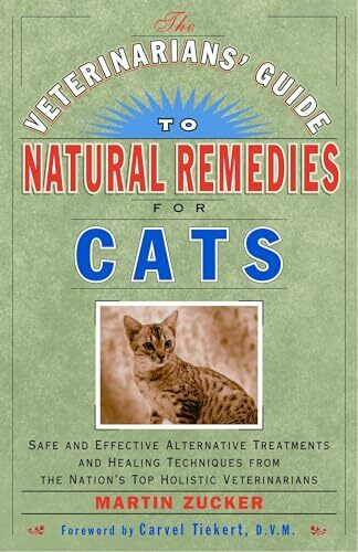 The Veterinarians' Guide to Natural Remedies for Cats: Safe and Effective Alternative Treatments and Healing Techniques from the Nation's Top Holistic Veterinarians