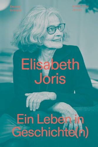 Elisabeth Joris: Ein Leben in Geschichte(n)