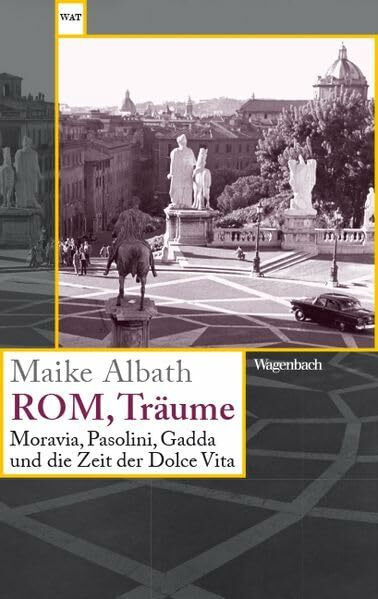Rom, Träume - Moravia, Pasolini, Gadda und die Zeit der Dolce Vita | Mit vielen Abbildungen! (Wagenbachs andere Taschenbücher)