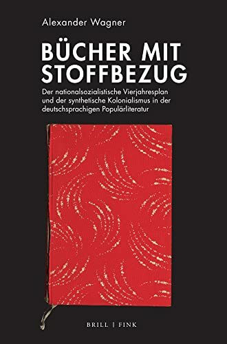Bücher mit Stoffbezug: Der nationalsozialistische Vierjahresplan und der synthetische Kolonialismus in der deutschsprachigen Populärliteratur