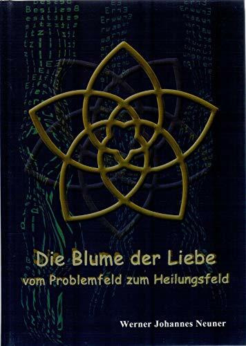 Die Blume der Liebe: vom Problemfeld zum Heilungsfeld