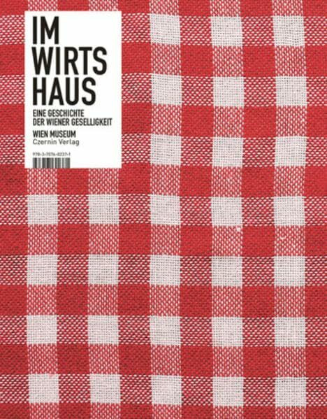 Im Wirtshaus: Eine Geschichte der Wiener Geselligkeit