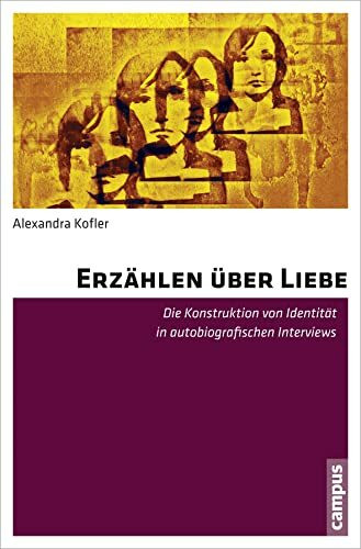 Erzählen über Liebe: Die Konstruktion von Identität in autobiografischen Interviews