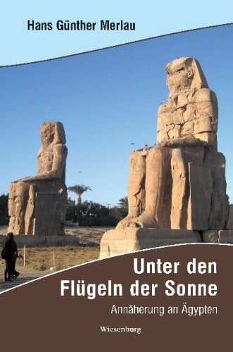 Unter den Flügeln der Sonne: Annäherung an Ägypten