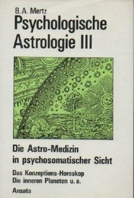 Psychologische Astrologie III - Die Astro-Medizin in psychosomatischer Sicht.