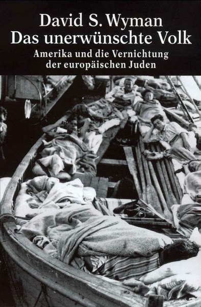 Das unerwünschte Volk: Amerika und die Vernichtung der europäischen Juden (Die Zeit des Nationalsozialismus – »Schwarze Reihe«)