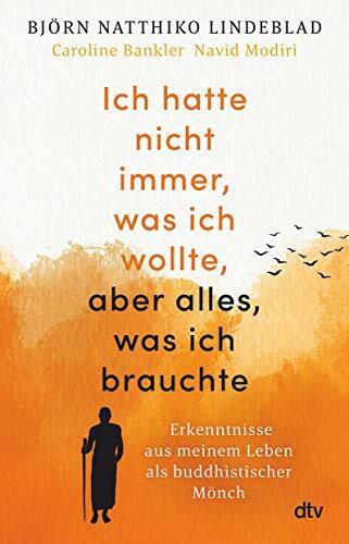 Ich hatte nicht immer, was ich wollte, aber alles, was ich brauchte: Erkenntnisse aus meinem Leben als buddhistischer Mönch | Der Nr.-1-Bestseller aus ... Exemplaren und Sunday-Times-Bestseller